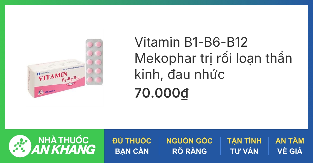 Tìm hiểu về vitamin b1-b6-b12 công dụng, tác dụng phụ và liều dùng