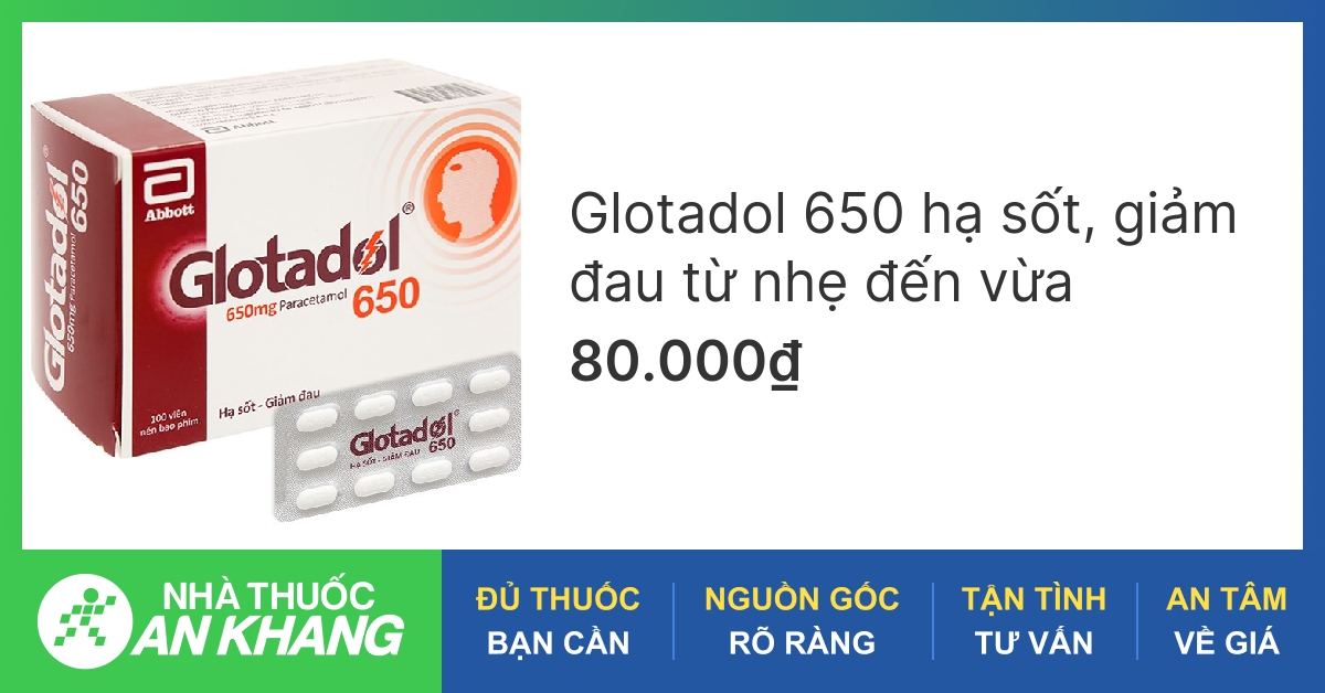 Tác dụng và liều lượng sử dụng của thuốc hạ sốt glotadol 650 với cơ thể