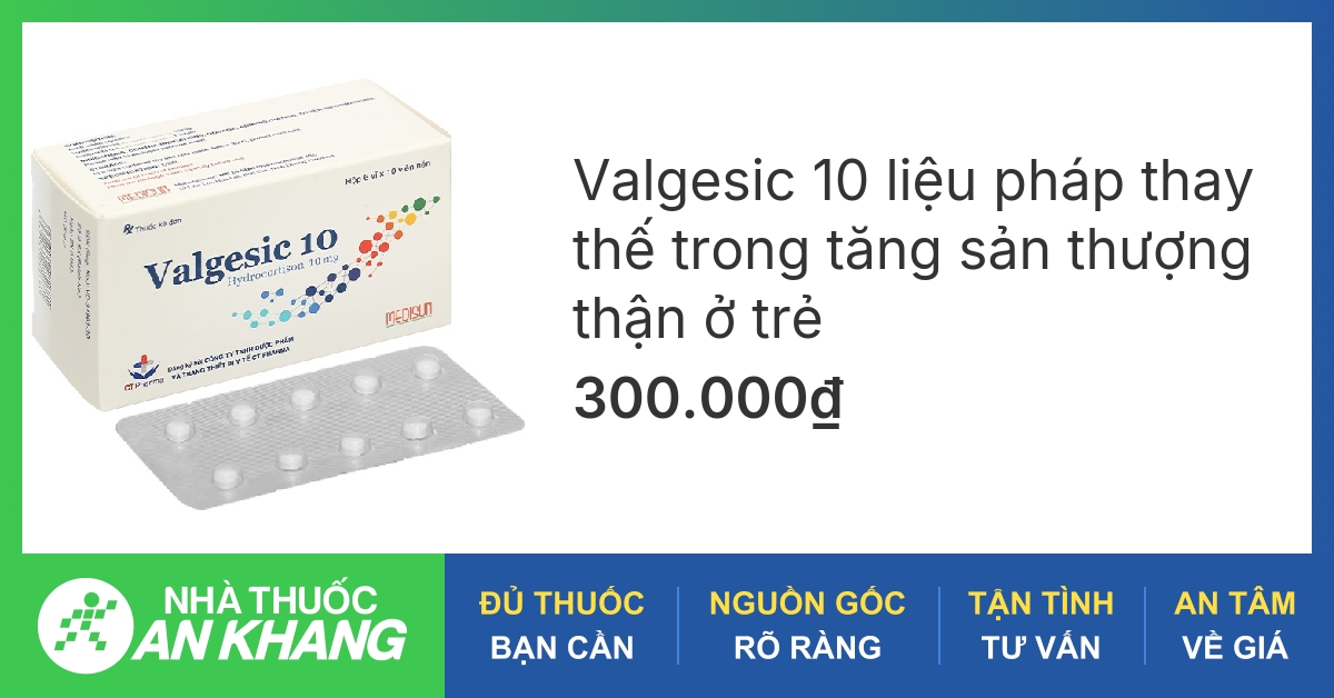 Valgesic 10 liệu pháp thay thế trong tăng sản thượng thận ở trẻ (6 vỉ x ...
