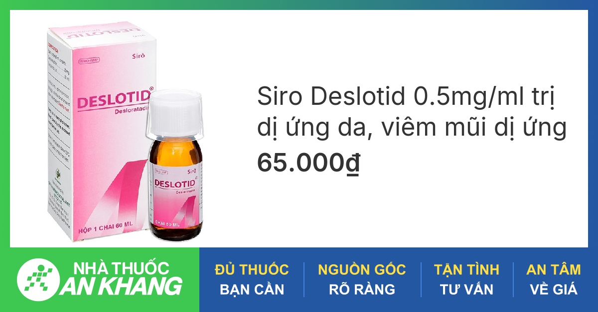 Thuốc Deslotid được dùng để điều trị những triệu chứng nào?
