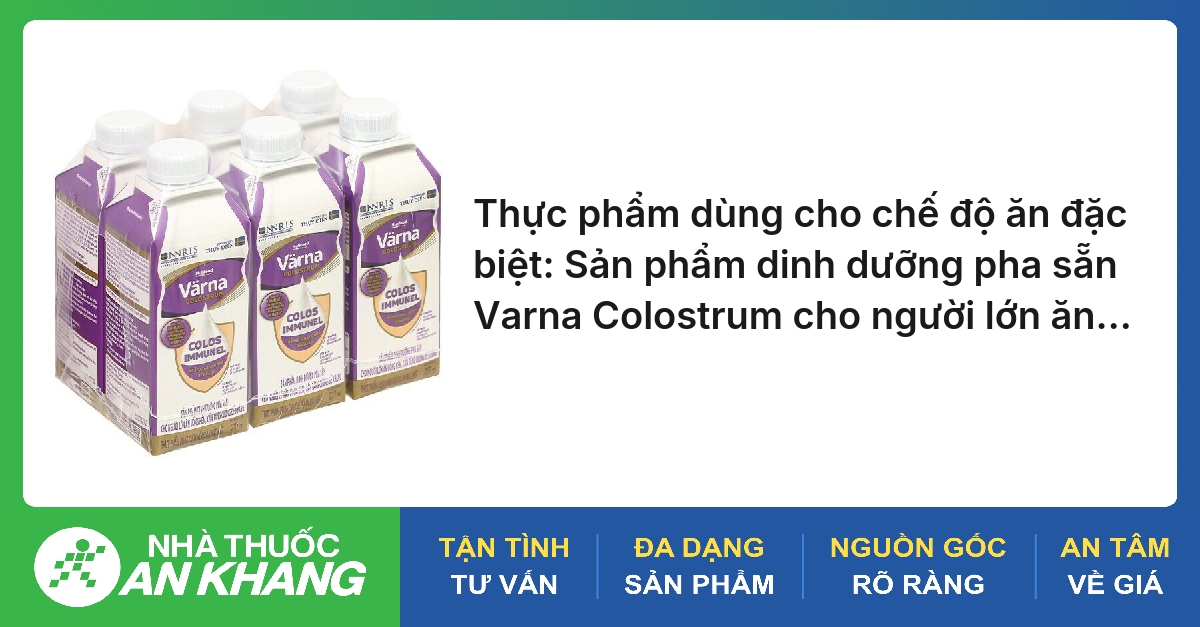 Thực phẩm dùng cho chế độ ăn đặc biệt: Sản phẩm dinh dưỡng pha sẵn Varna Colostrum cho người lớn ăn uống kém, cần tăng cường đề kháng