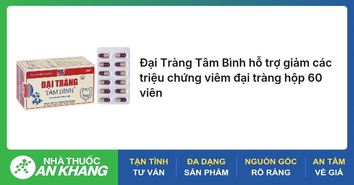 Đại Tràng Tâm Bình hỗ trợ giảm các triệu chứng viêm đại tràng hộp 60 viên