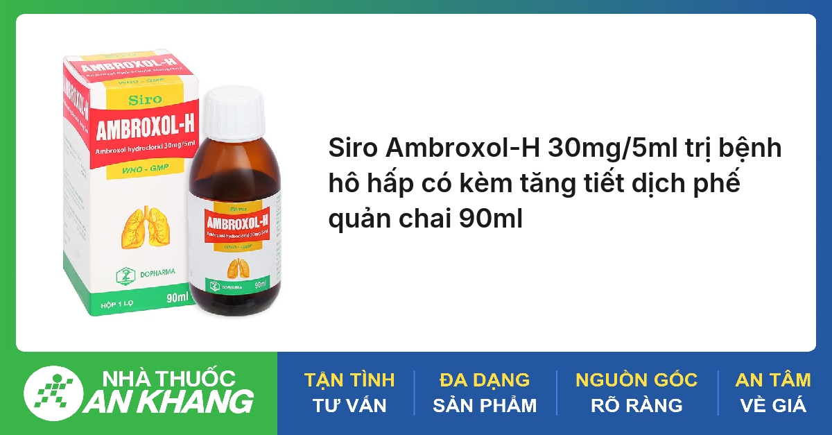 Siro Ambroxol-H 30mg/5ml trị bệnh hô hấp có kèm tăng tiết dịch phế quản chai 90ml