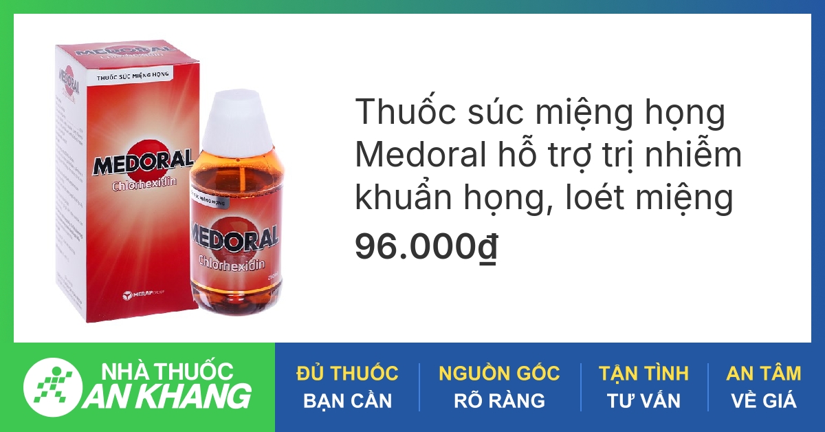  Súc miệng họng medoral merap : Tìm hiểu về công dụng và ưu điểm