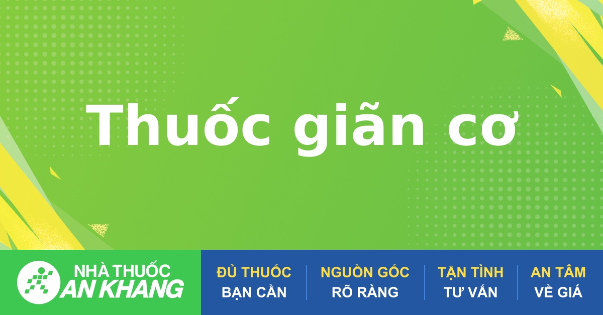 Thuốc giãn cơ nào được sử dụng để điều trị triệu chứng chuột rút hoặc co thắt cơ?