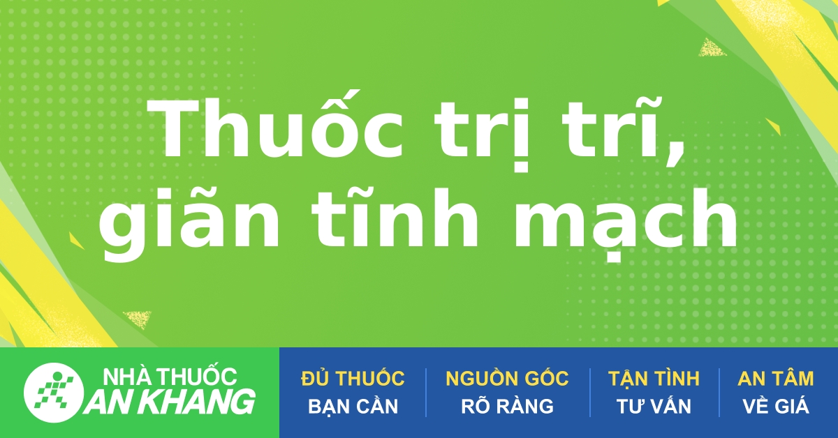 Điều trị bằng thuốc suy giãn tĩnh mạch : triệu chứng, nguyên nhân và phương pháp điều trị