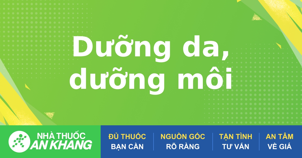 Sản phẩm dưỡng da, dưỡng môi mềm mịn, chính hãng, giá tốt 05/2023 | nhathuocankhang.com