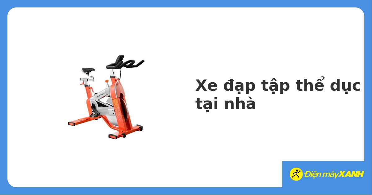 Xe đạp tập thể dục giá rẻ - GIẢM đến 50% tại Điện Máy Xanh