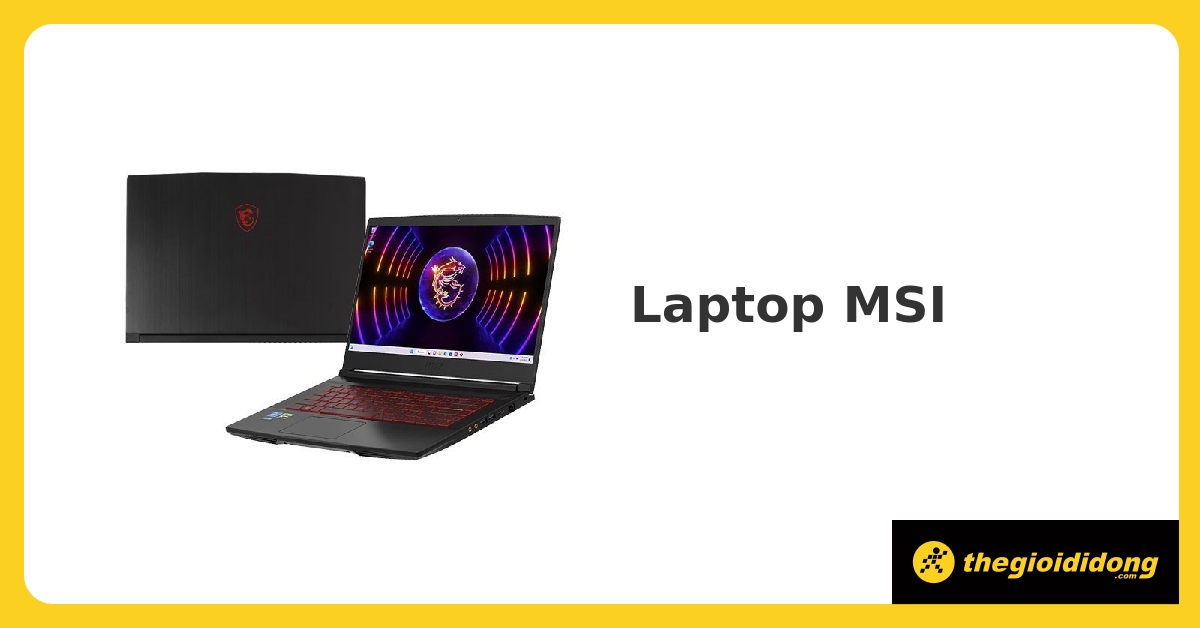 Laptop MSI Gaming cấu hình mạnh, có trả góp, nhiều mức giá - 02/2024