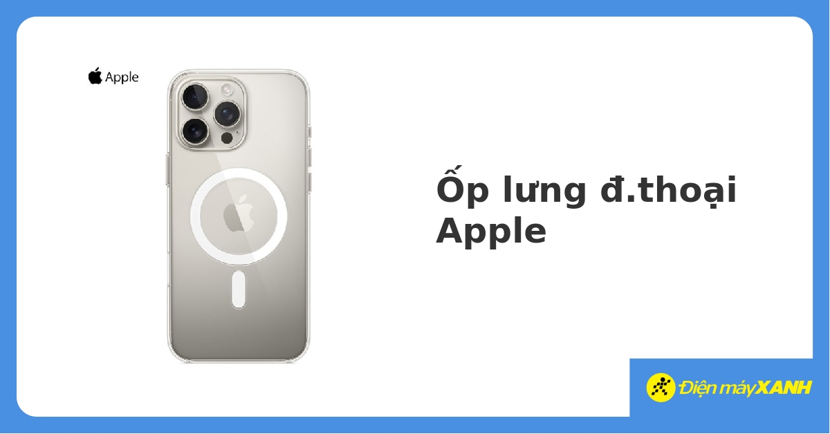 Ốp lưng điện thoại Apple chính hãng, giá rẻ, chất lượng cao. 05/2023 - DienmayXANH.com