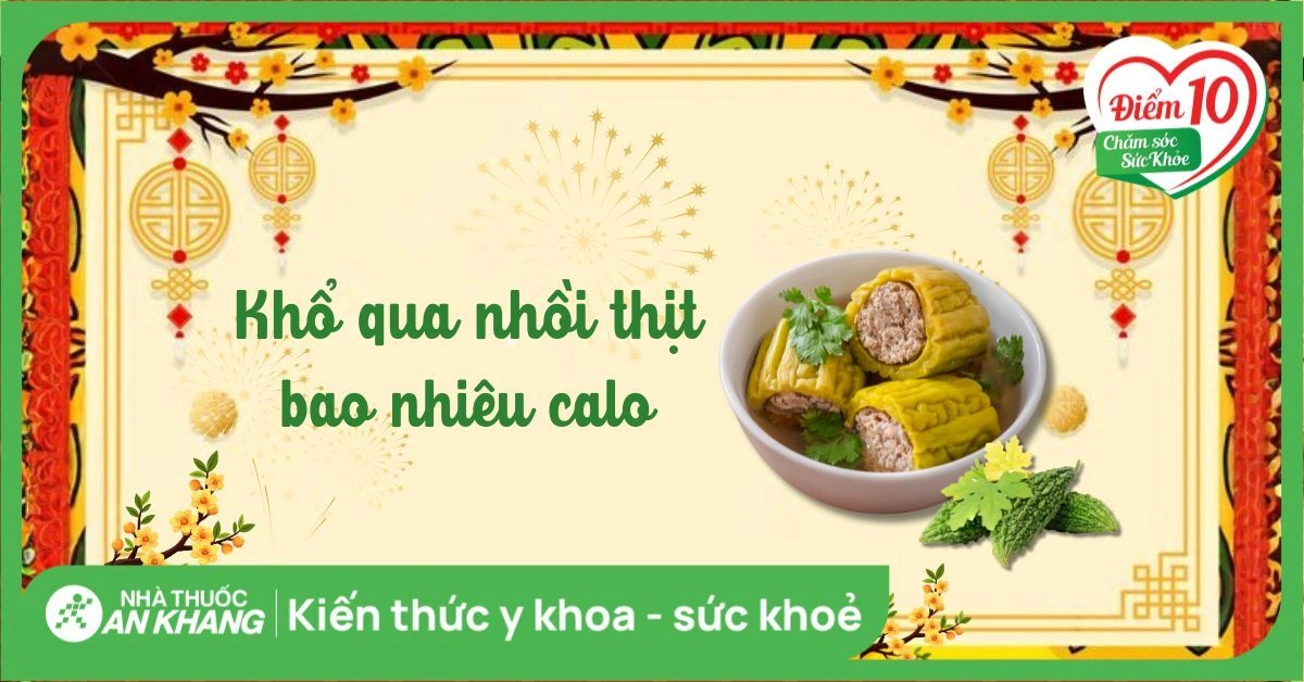 Khổ qua nhồi thịt bao nhiêu calo? Món ăn thanh mát không thể thiếu ngày Tết